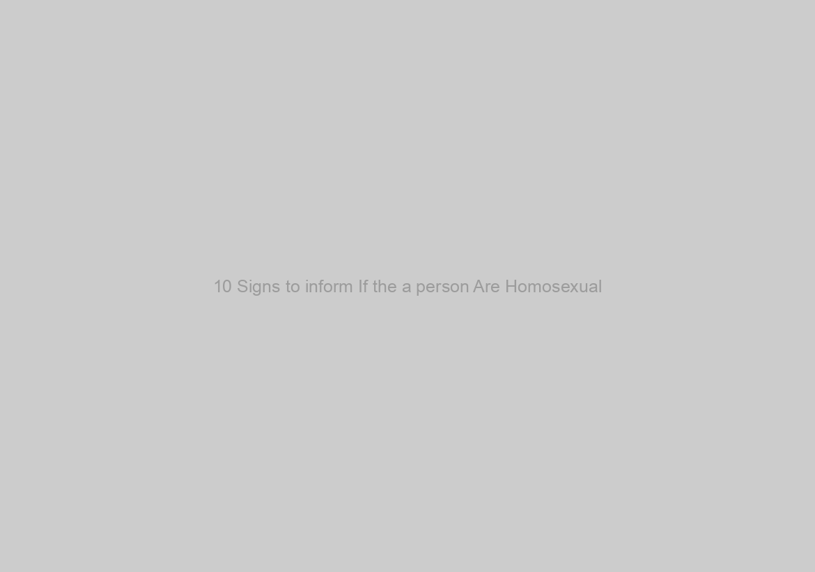 10 Signs to inform If the a person Are Homosexual